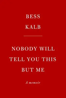Nikt ci tego nie powie oprócz mnie: Prawdziwa (opowiedziana mi) historia - Nobody Will Tell You This But Me: A True (as Told to Me) Story