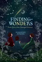 Odnajdywanie cudów: Trzy dziewczyny, które zmieniły naukę - Finding Wonders: Three Girls Who Changed Science