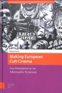 Tworzenie europejskiego kina kultowego: Przedsiębiorstwo fanowskie w alternatywnej gospodarce - Making European Cult Cinema: Fan Enterprise in an Alternative Economy