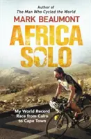 Afryka Solo: Mój rekordowy wyścig z Kairu do Kapsztadu - Africa Solo: My World Record Race from Cairo to Cape Town