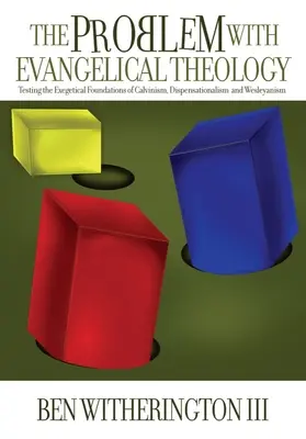 Problem z teologią ewangelicką: Testowanie egzegetycznych podstaw kalwinizmu, dyspensacjonalizmu, wesleyanizmu i zielonoświątkowców, poprawione i zaktualizowane - The Problem with Evangelical Theology: Testing the Exegetical Foundations of Calvinism, Dispensationalism, Wesleyanism, and Pentecostalism, Revised an