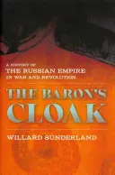 Płaszcz barona: Historia Imperium Rosyjskiego w czasach wojny i rewolucji - Baron's Cloak: A History of the Russian Empire in War and Revolution