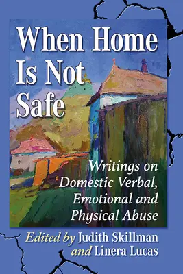 Kiedy dom nie jest bezpieczny: Pisma o domowej przemocy werbalnej, emocjonalnej i fizycznej - When Home Is Not Safe: Writings on Domestic Verbal, Emotional and Physical Abuse