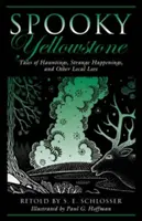 Spooky Yellowstone: Tales Of Hauntings, Strange Happenings, And Other Local Lore, Wydanie pierwsze - Spooky Yellowstone: Tales Of Hauntings, Strange Happenings, And Other Local Lore, First Edition