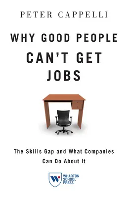 Dlaczego dobrzy ludzie nie mogą znaleźć pracy: Luka w umiejętnościach i co firmy mogą z tym zrobić - Why Good People Can't Get Jobs: The Skills Gap and What Companies Can Do about It