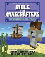 Nieoficjalna Biblia dla graczy Minecrafta: Przygody Pawła: historie biblijne opowiedziane kloc po klocku - The Unofficial Bible for Minecrafters: Adventures of Paul: Stories from the Bible Told Block by Block