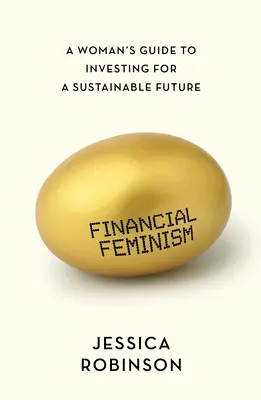 Feminizm finansowy: Kobiecy przewodnik po inwestowaniu w zrównoważoną przyszłość - Financial Feminism: A Woman's Guide to Investing for a Sustainable Future