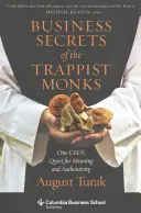 Biznesowe sekrety mnichów trapistów: Poszukiwanie sensu i autentyczności przez jednego dyrektora generalnego - Business Secrets of the Trappist Monks: One Ceo's Quest for Meaning and Authenticity