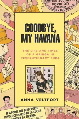 Goodbye, My Havana: Życie i czasy Gringi w rewolucyjnej Kubie - Goodbye, My Havana: The Life and Times of a Gringa in Revolutionary Cuba