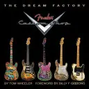 Fabryka marzeń: Fender Custom Shop - The Dream Factory: Fender Custom Shop