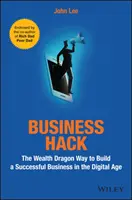 Business Hack: Sposób Smoka Bogactwa na zbudowanie udanego biznesu w erze cyfrowej - Business Hack: The Wealth Dragon Way to Build a Successful Business in the Digital Age