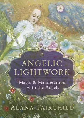 Angelic Lightwork: Magia i manifestacja z aniołami - Angelic Lightwork: Magic & Manifestation with the Angels