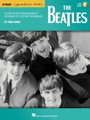 The Beatles: A Step-By-Step Breakdown of Keyboard Styles & Techniques by Todd Lowry - Book with Access to Online Audio Files: A Step-By-Step Breakdown