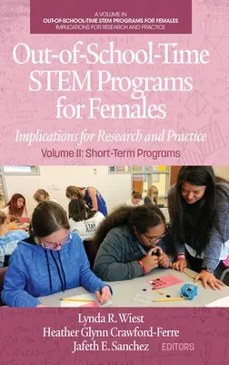 Pozaszkolne programy STEM dla kobiet: Implikacje dla badań i praktyki Tom II: Programy krótkoterminowe - Out-of-School-Time STEM Programs for Females: Implications for Research and Practice Volume II: Short-Term Programs