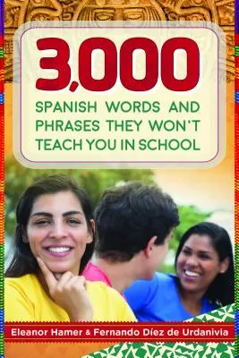 3000 hiszpańskich słów i zwrotów, których nie nauczą cię w szkole - 3,000 Spanish Words and Phrases They Won't Teach You in School
