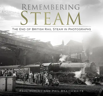 Remembering Steam: Koniec brytyjskiej kolei parowej na fotografiach - Remembering Steam: The End of British Rail Steam in Photographs