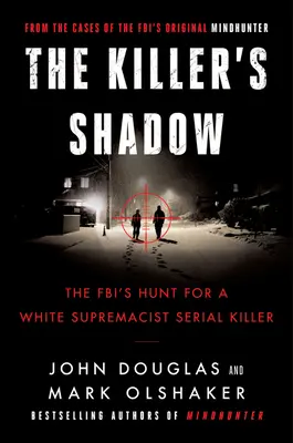 Cień zabójcy: Polowanie FBI na seryjnego mordercę o białej supremacji - The Killer's Shadow: The Fbi's Hunt for a White Supremacist Serial Killer