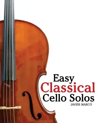 Łatwe klasyczne solówki na wiolonczelę: Featuring Music of Bach, Mozart, Beethoven, Tchaikovsky and Others. - Easy Classical Cello Solos: Featuring Music of Bach, Mozart, Beethoven, Tchaikovsky and Others.