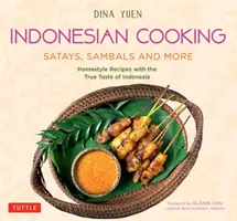 Kuchnia indonezyjska: Satays, Sambals and More: Domowe przepisy z prawdziwym smakiem Indonezji - Indonesian Cooking: Satays, Sambals and More: Homestyle Recipes with the True Taste of Indonesia