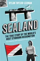 Sealandia - Prawdziwa historia najbardziej upartej mikronacji na świecie - Sealand - The True Story of the World's Most Stubborn Micronation