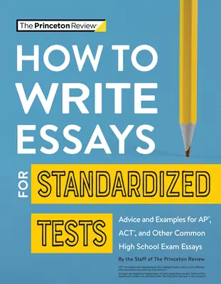 Jak pisać eseje do testów standaryzowanych: Porady i przykłady esejów do egzaminów Ap, Act i innych popularnych egzaminów maturalnych - How to Write Essays for Standardized Tests: Advice and Examples for Ap, Act, and Other Common High School Exam Essays