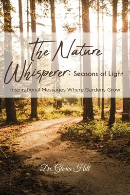 Zaklinacz przyrody: Seasons of Light: Inspirujące przesłania tam, gdzie rosną ogrody - The Nature Whisperer: Seasons of Light: Inspirational Messages Where Gardens Grow