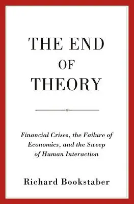 Koniec teorii: Kryzysy finansowe, porażka ekonomii i rozkwit interakcji międzyludzkich - The End of Theory: Financial Crises, the Failure of Economics, and the Sweep of Human Interaction