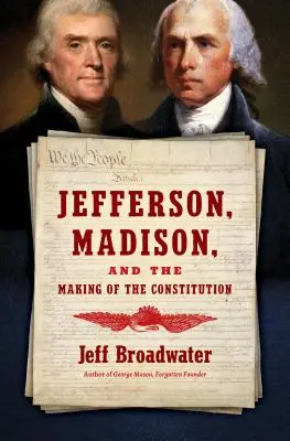 Jefferson, Madison i tworzenie konstytucji - Jefferson, Madison, and the Making of the Constitution
