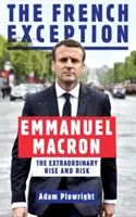 Francuski wyjątek - Emmanuel Macron - niezwykły wzrost i ryzyko - French Exception - Emmanuel Macron - The Extraordinary Rise and Risk