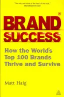 Sukces marki: Jak 100 najlepszych marek na świecie rozwija się i przetrwa - Brand Success: How the World's Top 100 Brands Thrive and Survive