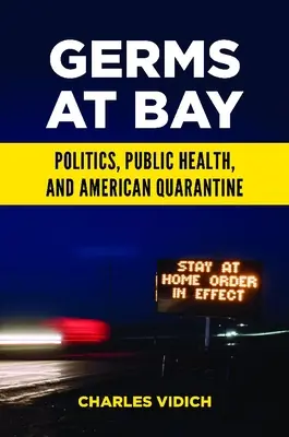 Zarazki w zatoce: Polityka, zdrowie publiczne i amerykańska kwarantanna - Germs at Bay: Politics, Public Health, and American Quarantine