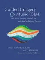 Metody Guided Imagery & Music (Gim) i Music Imagery w terapii indywidualnej i grupowej - Guided Imagery & Music (Gim) and Music Imagery Methods for Individual and Group Therapy