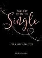 Sztuka bycia singlem - żyj życiem, które kochasz - Art of Being Single - Live a Life You Love