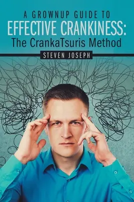 A Grownup Guide to Effective Crankiness: : Metoda Crankatsurisa - A Grownup Guide to Effective Crankiness: : The Crankatsuris Method