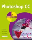 Photoshop CC w prostych krokach: Aktualizacja dla Photoshop CC 2018 - Photoshop CC in Easy Steps: Updated for Photoshop CC 2018