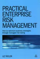 Praktyczne zarządzanie ryzykiem w przedsiębiorstwie: Jak zoptymalizować strategie biznesowe dzięki zarządzaniu ryzykiem - Practical Enterprise Risk Management: How to Optimize Business Strategies Through Managed Risk Taking