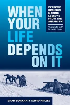 Kiedy twoje życie od tego zależy: Lekcje podejmowania ekstremalnych decyzji na Antarktydzie - When Your Life Depends on It: Extreme Decision Making Lessons from the Antarctic