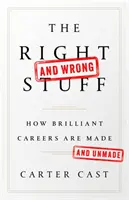 The Right-And Wrong-Stuff: Jak powstają i znikają wspaniałe kariery - The Right-And Wrong-Stuff: How Brilliant Careers Are Made and Unmade