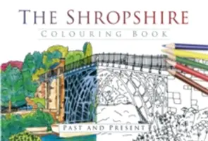 Książka do kolorowania Shropshire: Przeszłość i teraźniejszość - The Shropshire Colouring Book: Past and Present