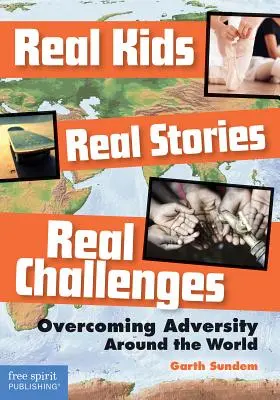 Prawdziwe dzieci, prawdziwe historie, prawdziwe wyzwania: Przezwyciężanie przeciwności losu na całym świecie - Real Kids, Real Stories, Real Challenges: Overcoming Adversity Around the World