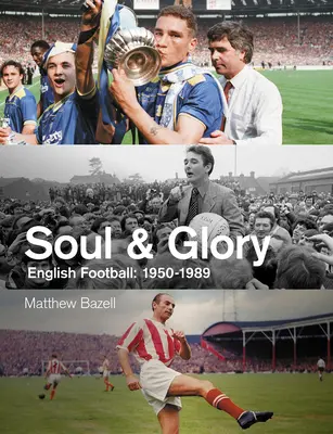 Dusza i chwała: Angielski futbol, 1950-1989 - Soul and Glory: English Football, 1950-1989