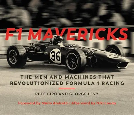 F1 Mavericks: Ludzie i maszyny, które zrewolucjonizowały wyścigi Formuły 1 - F1 Mavericks: The Men and Machines That Revolutionized Formula 1 Racing