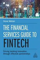 Przewodnik po usługach finansowych Fintech: Napędzanie innowacji bankowych poprzez skuteczne partnerstwa - The Financial Services Guide to Fintech: Driving Banking Innovation Through Effective Partnerships
