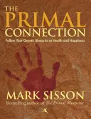 The Primal Connection: Podążaj za swoim genetycznym planem do zdrowia i szczęścia - The Primal Connection: Follow Your Genetic Blueprint to Health and Happiness