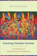 Praktykowanie doktryny chrześcijańskiej: Wprowadzenie do myślenia i życia teologicznego - Practicing Christian Doctrine: An Introduction to Thinking and Living Theologically