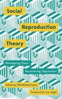 Teoria reprodukcji społecznej: Ponowne mapowanie klasy, ponowne uciskanie - Social Reproduction Theory: Remapping Class, Recentering Oppression