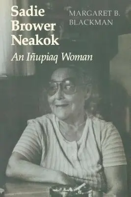 Sadie Brower Neakok: Kobieta Iupiaq - Sadie Brower Neakok: An Iupiaq Woman