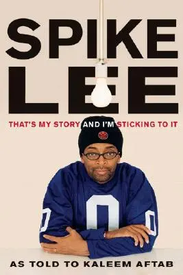 Spike Lee: To moja historia i będę się jej trzymał - Spike Lee: That's My Story and I'm Sticking to It