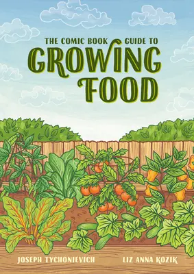 Komiksowy przewodnik po uprawie żywności: ogrodnictwo warzywne krok po kroku dla każdego - The Comic Book Guide to Growing Food: Step-By-Step Vegetable Gardening for Everyone