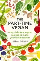 Der Teilzeit-Veganer: Einfache, leckere vegane Rezepte für eine gesündere Ernährung - The Part-Time Vegan: Easy, Delicious Vegan Recipes to Make Your Diet Healthier